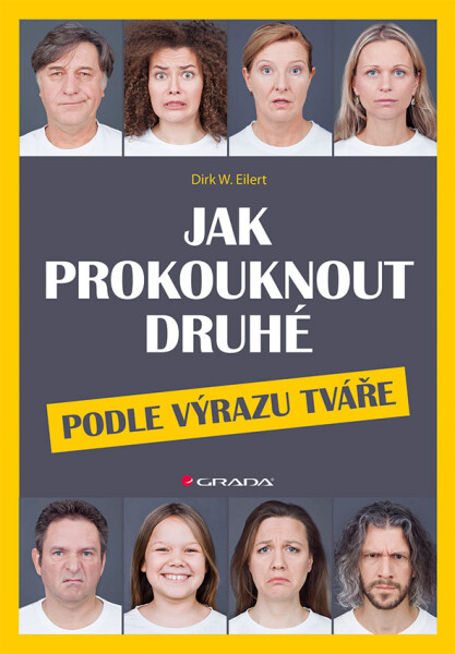 Jak prokouknout druhé podle výrazu tváře - Dirk W. Eilert