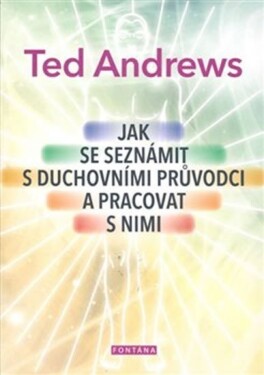 Jak se seznámit duchovními průvodci pracovat nimi Ted Andrews