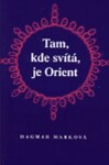 Tam, kde svítá, je Orient Dagmar Marková