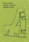 Domy volným veršem. Architekt Ladislav Lábus Ladislav Lábus