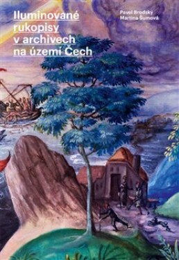Iluminované rukopisy archivech na území Čech Pavel Brodský,
