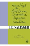 Raise High the Roof Beam, Carpenters; Seymour - an Introduction - Jerome David Salinger