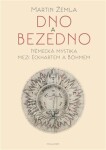 Dno a bezedno - Německá mystika mezi Eckhartem a Böhmem - Martin Žemla