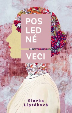 Posledné veci - Slávka Liptáková