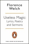 Useless Magic : Lyrics, Poetry and Sermons - Florence Welch