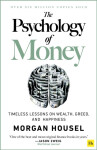 The Psychology of Money : Timeless lessons on wealth, greed, and happiness - Morgan Housel