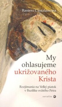 My ohlasujeme ukrižovaného Krista - Raniero Cantalamessa