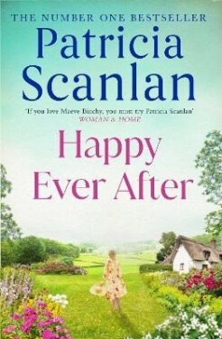 Happy Ever After: Warmth, wisdom and love on every page - if you treasured Maeve Binchy, read Patricia Scanlan - Patricia Scanlan