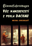 Himmelfahrtswagen: Vůz nanebevzetí z pekla Dachau - Michal Chocholatý