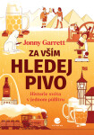 Za vším hledej pivo - Historie světa v jednom půllitru - Jonny Garrett