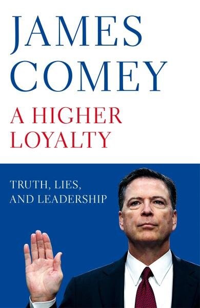 A Higher Loyalty : Truth, Lies, and Leadership - James Comey
