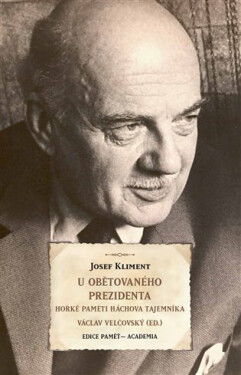 U obětovaného prezidenta - Hořké paměti Háchova tajemníka - Josef Kliment