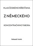 Hlas českého křesťana z německého koncentračního tábora - Bohumil Stašek