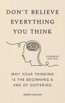 Don´t Believe Everything You Think (Expanded Edition): Why Your Thinking Is The Beginning End Of Suffering - Joseph Nguyen