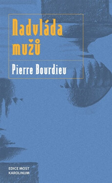 Nadvláda mužů - Pierre Bourdieu