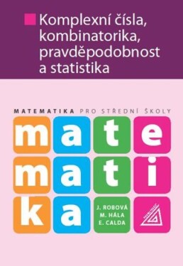 Matematika Komplexní čísla, kombinatorika, pravděpodobnost statistika