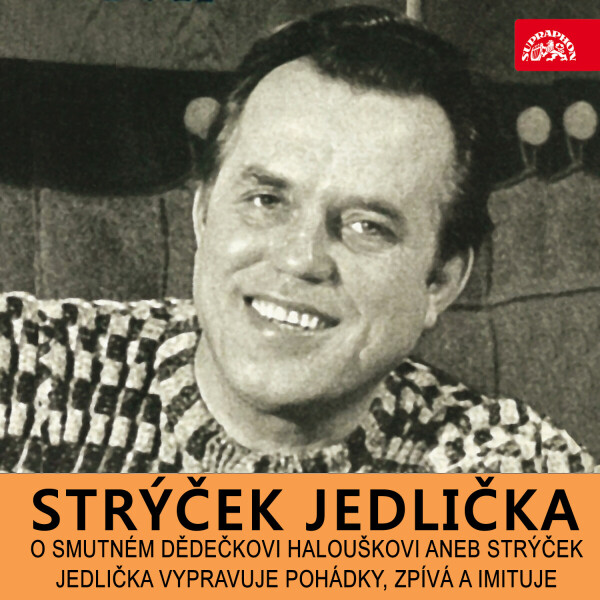 O smutném dědečkovi Halouškovi aneb Strýček Jedlička vypravuje pohádky, zpívá a imituje - Antonín Jedlička - audiokniha