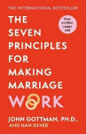 The Seven Principles For Making Marriage Work, 1. vydání - John Mordecai Gottman