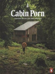 Cabin Porn : Inspiration for Your Quiet Place Somewhere, 1. vydání - Klein Zach