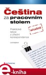 Čeština za pracovním stolem. Praktické lekce z úřední korespondence - Lucie Slejšková e-kniha