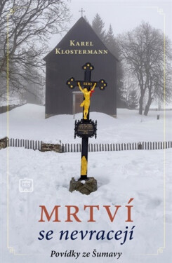 Mrtví se nevracejí - Povídky ze Šumavy - Karel Klostermann