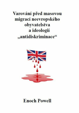 Varování před masovou migrací neevropského obyvatelstva a ideologií „antidiskriminace - Enoch Powell