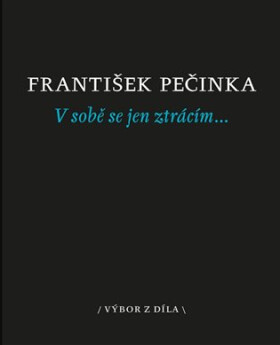 Sobě se jen ztrácím… František Pečinka
