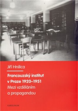 Francouzský institut Praze 1920-1951 Jiří Hnilica