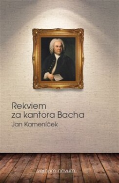 Rekviem za kantora Bacha Jan Kameníček