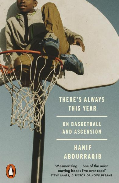 There's Always This Year: On Basketball and Ascension - Hanif Abdurraqib