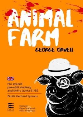 Animal Farm / Pro středně pokročilé studenty anglického jazyka B1/B2, 1. vydání - George Orwell