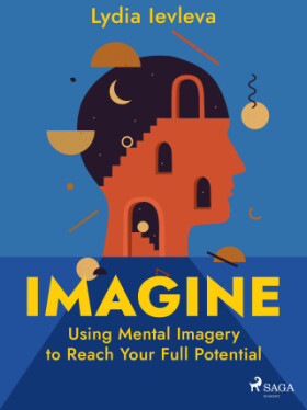 Imagine: Using Mental Imagery to Reach Your Full Potential - Lydia Ievleva - e-kniha