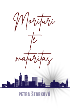 Morituri te maturitas - Petra Štarková