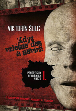 Když vzlétne děs a nevíra - Panoptikum sexuálních vražd 1., 1. vydání - Viktorín Šulc