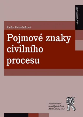 Pojmové znaky civilního procesu - Radka Zahradníková