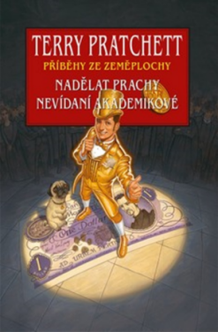 Nadělat prachy + Nevídaní akademikové - Terry Pratchett