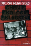 Stručné dějiny oborů - Chemie, ekologie, sklářství - B. Doušová