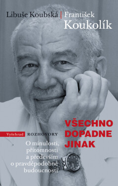 Všechno dopadne jinak - Libuše Koubská, František Koukolík