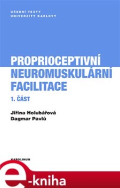 Proprioceptivní neuromuskulární facilitace 1.část - Jiřina Holubářová, Dagmar Pavlů e-kniha