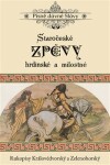 Staročeské zpěvy hrdinské a milostné - Rukopisy Královédvorský a Zelenohorský