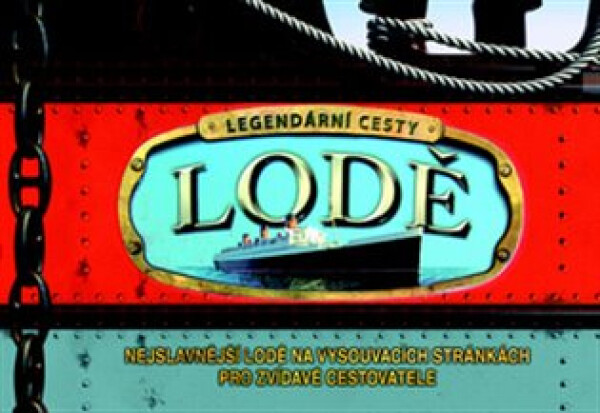 Lodě - Nejslavnější lodě na vysouvacích stránkách pro zvídavé cestovatele - kolektiv autorů