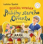 Dědečku, vyprávěj Příběhy starého Orientu Ladislav Špaček