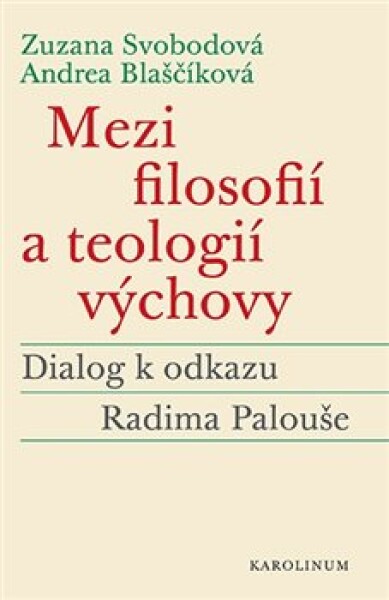 Mezi filosofií teologií výchovy Andrea Blaščíková, Zuzana Svobodová