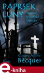 Paprsek luny. tajemné španělské legendy - Gustavo Adolfo Bécquer e-kniha