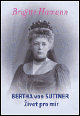 Bertha von Suttner: Život pro mír Brigitte Hamann