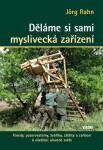 Děláme si sami myslivecká zařízení - Posedy, pozorovatelny, žebříky, záštity a zařízení k ošetření ulovené zvěře, 2. vydání - Jörg Rahn