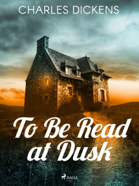 To Be Read at Dusk - Charles Dickens