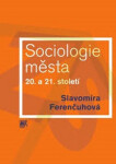 Sociologie města 20. 21. století Slavomíra Ferenčuhová