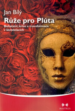 Růže pro Plúta Bohatství, krize transformace konstelacích Jan Bílý