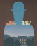René Magritte: The Fifth Season - Caitlin Haskell